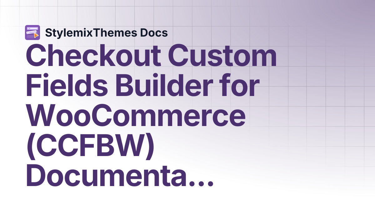 Checkout Custom Fields Builder for WooCommerce (CCFBW) Documentation ...